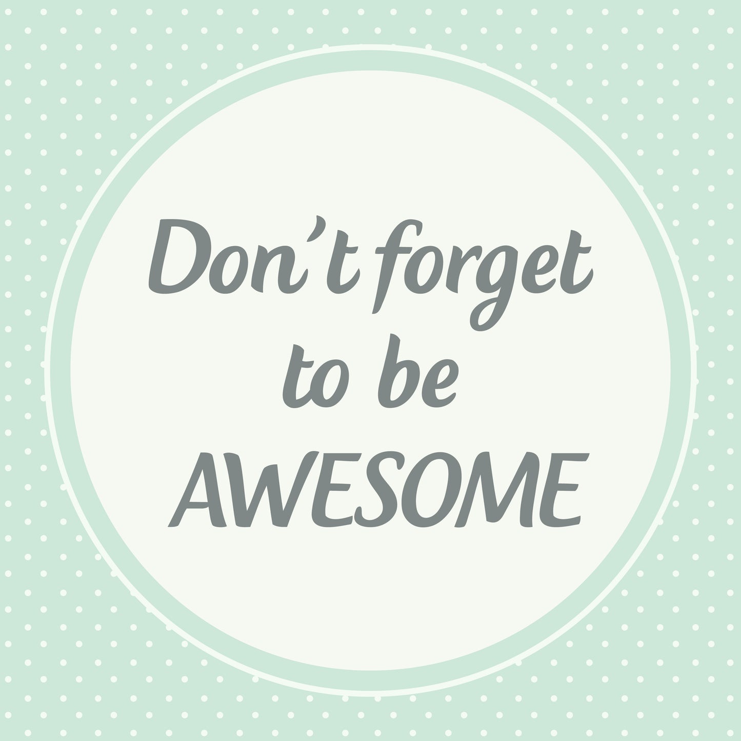 Don't forget to be awesome