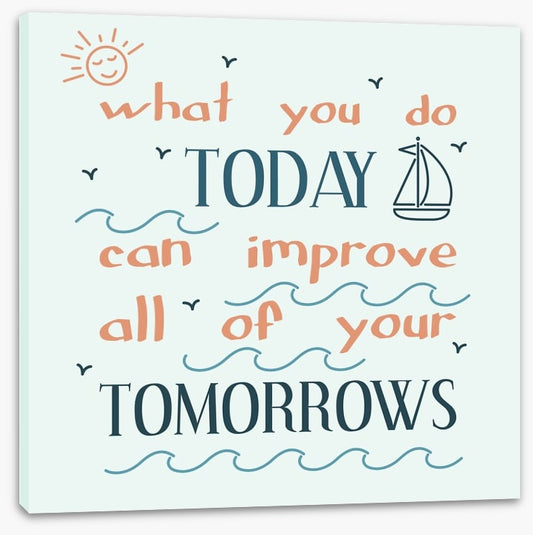 What you do today