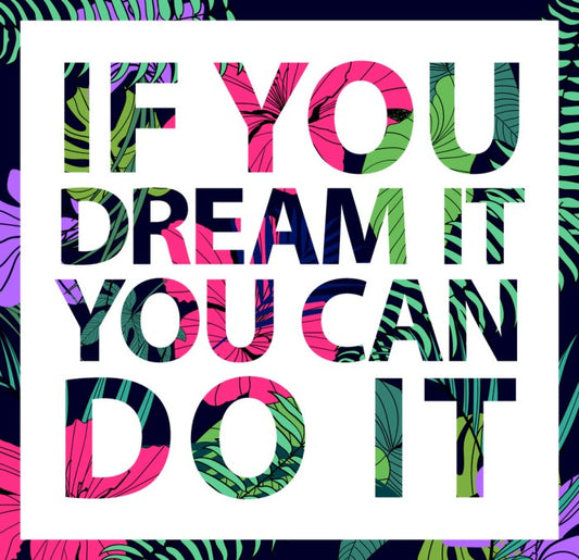 If you dream it