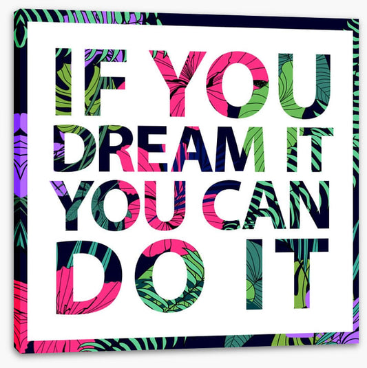 If you dream it