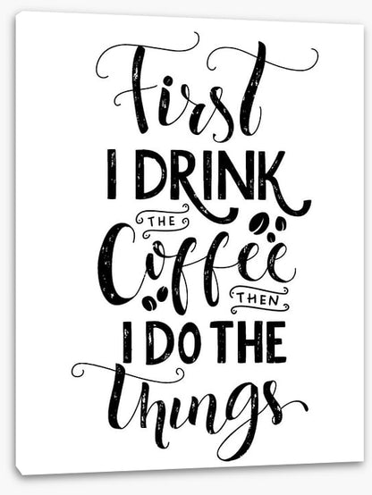 First I drink coffee