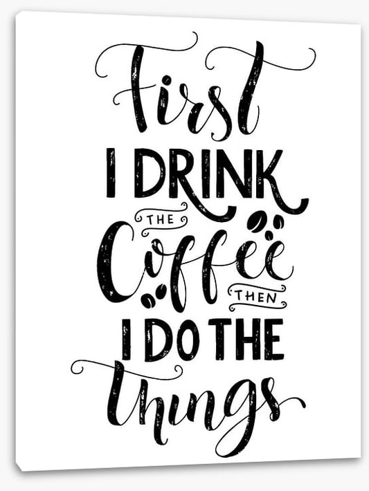 First I drink coffee