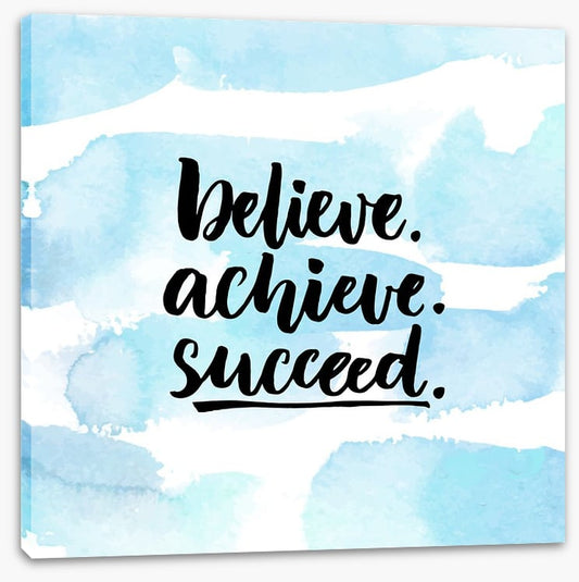 Believe, achieve, succeed