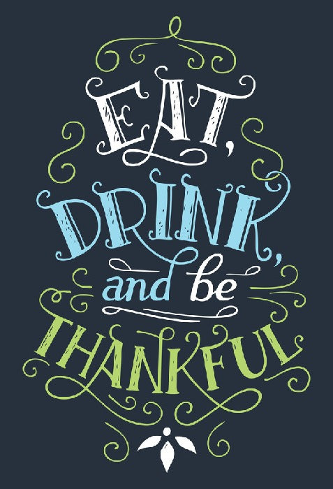 Eat drink and be thankful