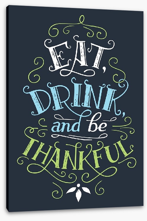 Eat drink and be thankful