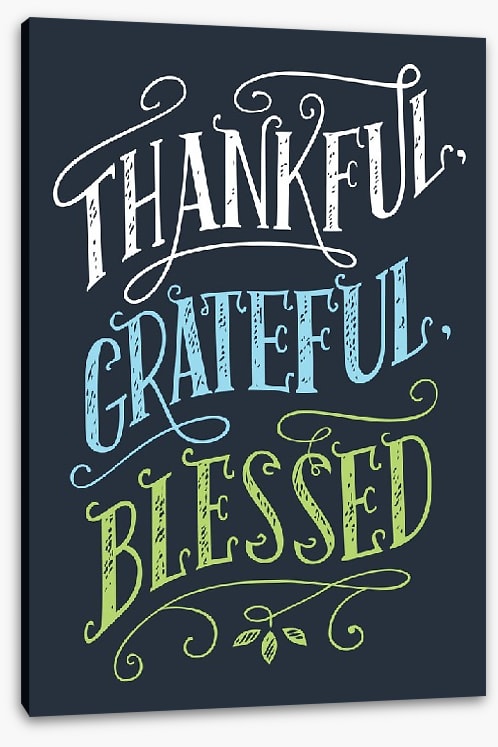 Thankful, grateful and blessed