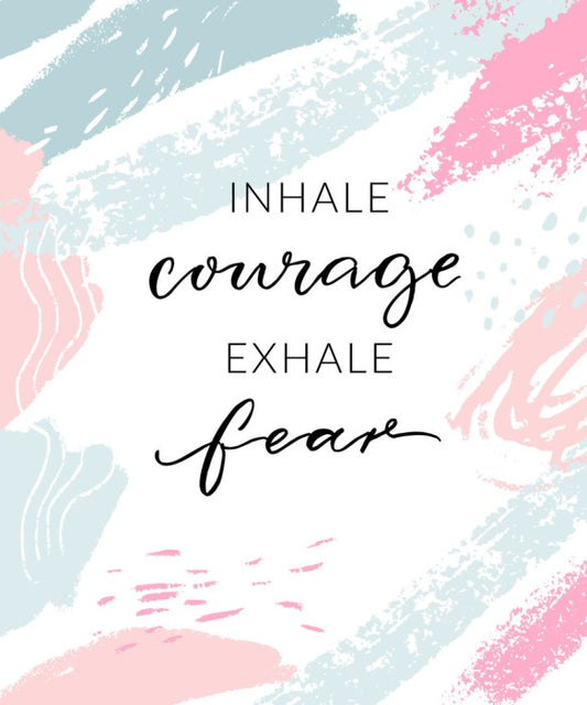 Inhale courage