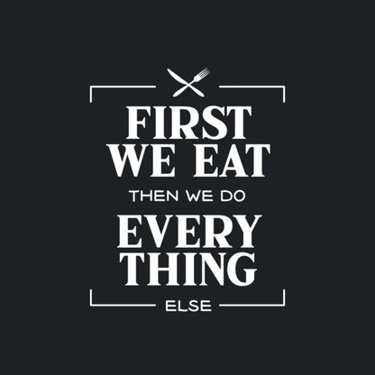 First we eat