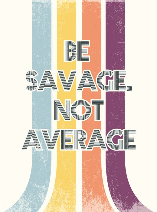Be savage