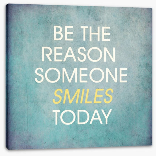 Be the reason someone smiles