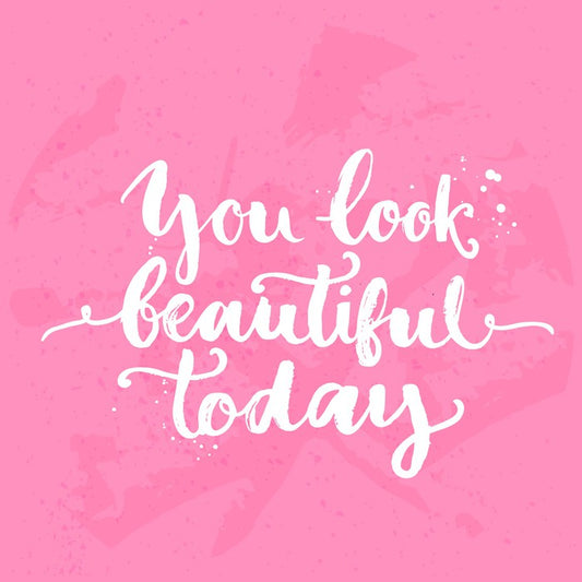 You look beautiful today