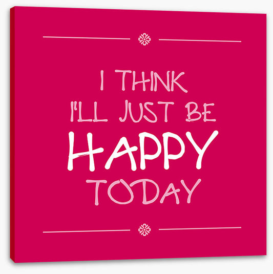 Be happy today
