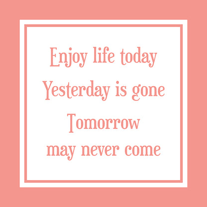 Enjoy life today