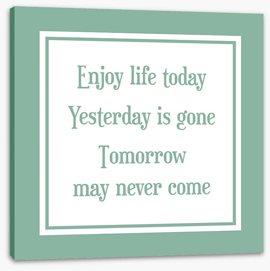 Enjoy life today
