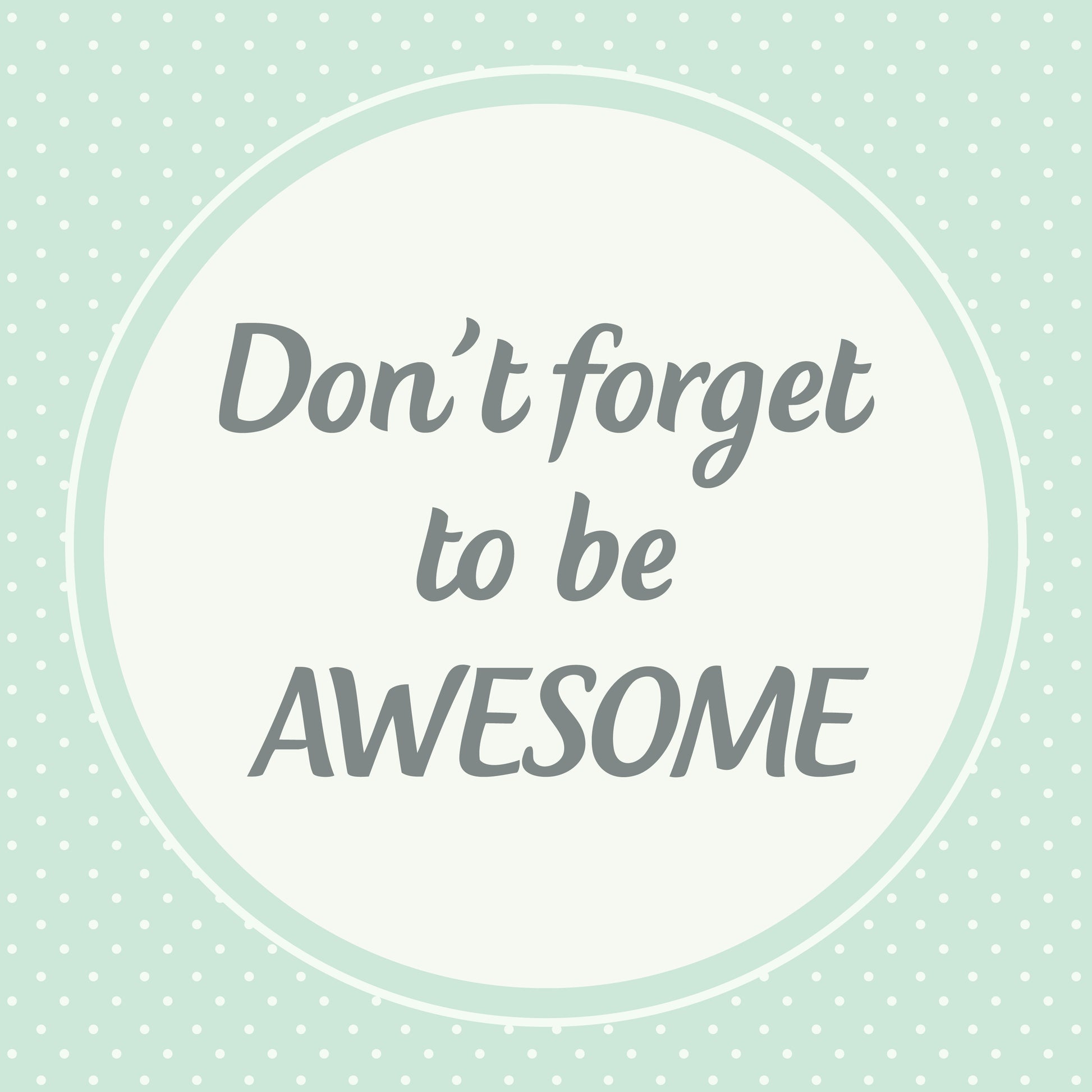 Don't forget to be awesome