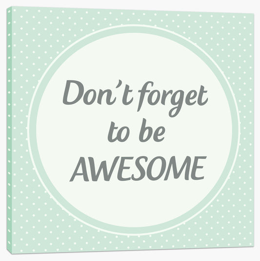 Don't forget to be awesome