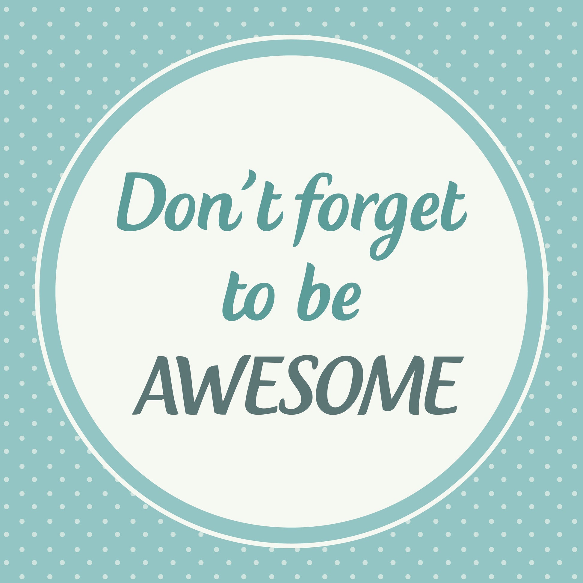 Don't forget to be awesome
