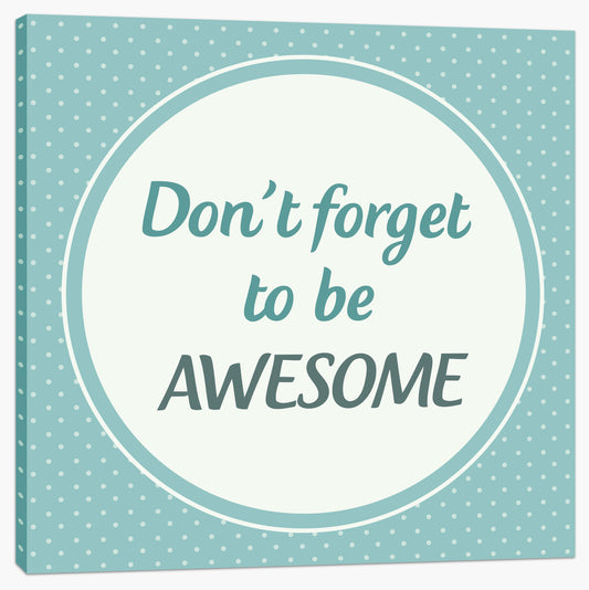 Don't forget to be awesome