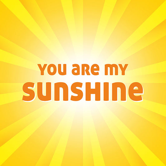 You are my sunshine