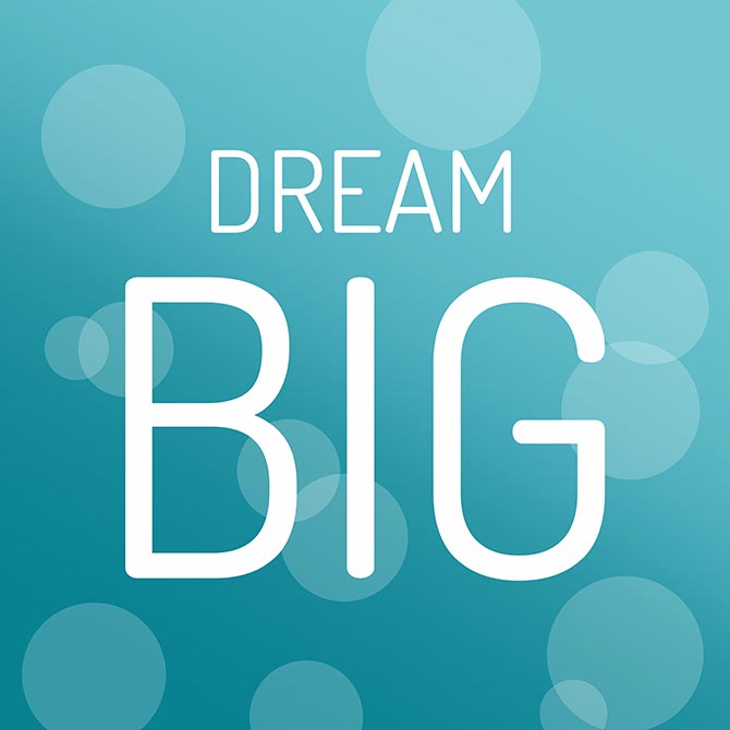 Dream big