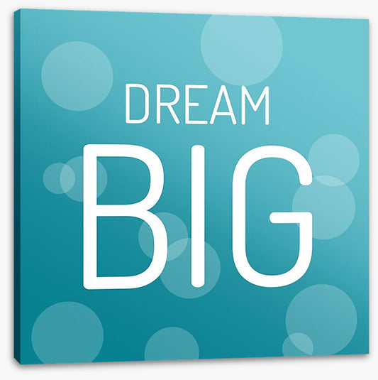 Dream big