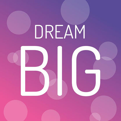 Dream big
