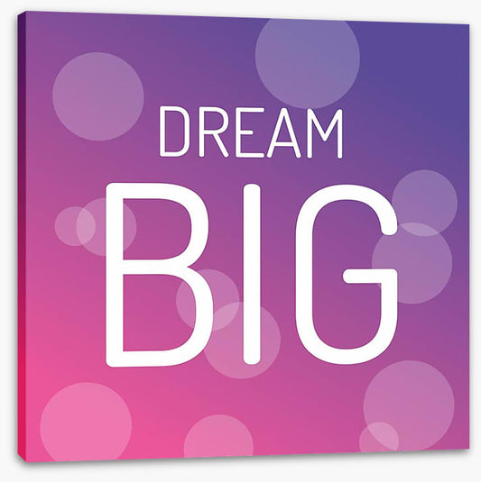 Dream big