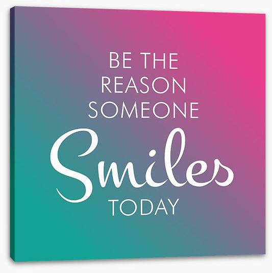 Be the reason someone smiles