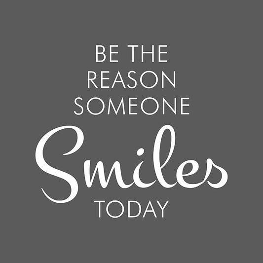 Be the reason someone smiles